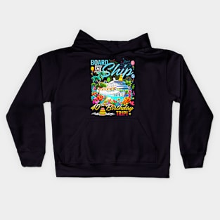 Board The Ship Its My 40Th Birthday Trip Birthday Cruise Kids Hoodie